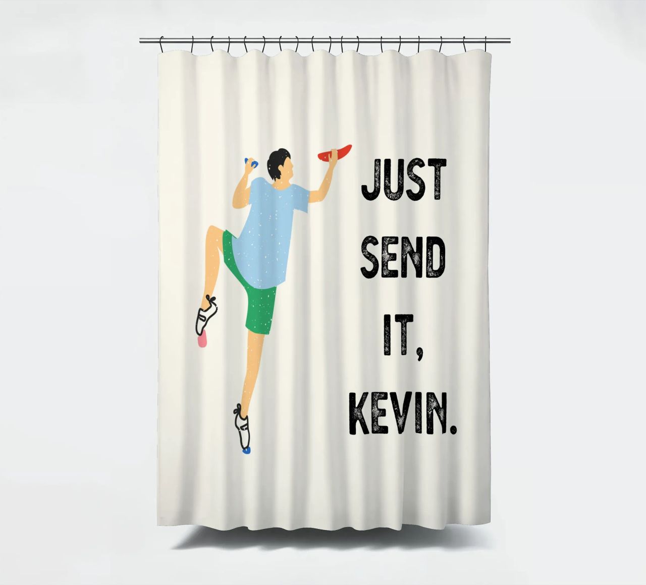 Just send it, Kevin Duschvorhang von justclimberthings