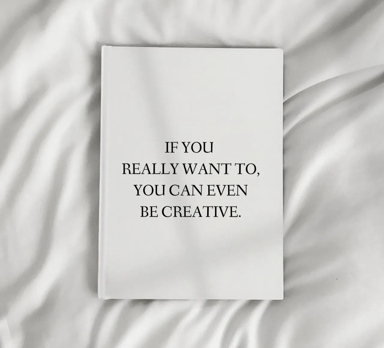 If you really want to, you can even be creative. notebook by RB-Quotes