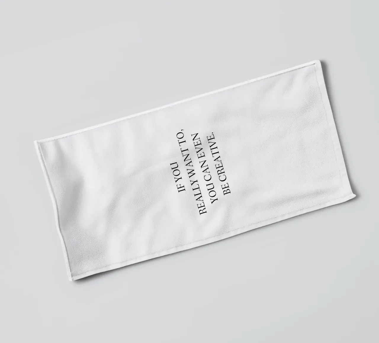 If you really want to, you can even be creative. towel by RB-Quotes