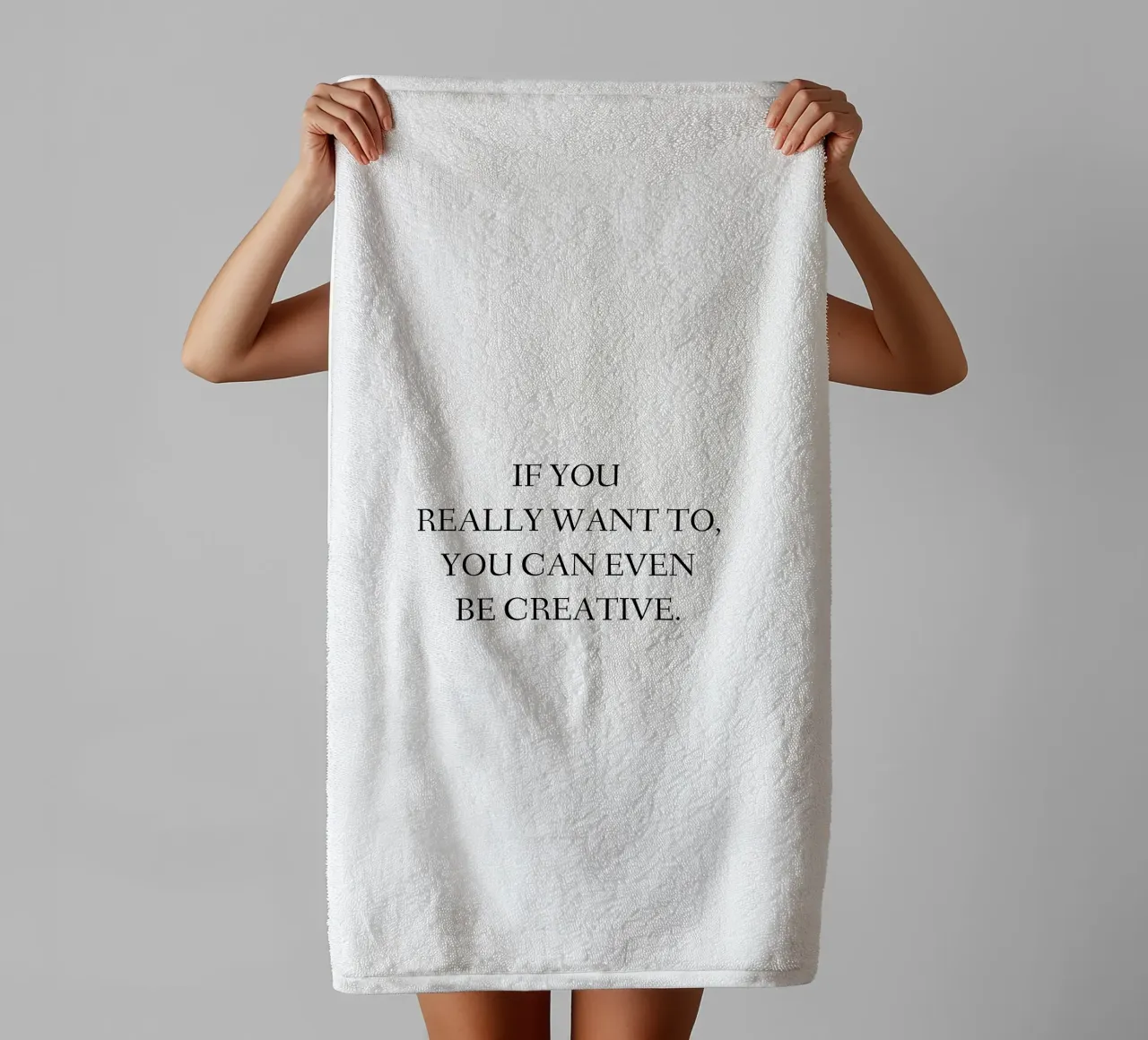 If you really want to, you can even be creative. towel by RB-Quotes