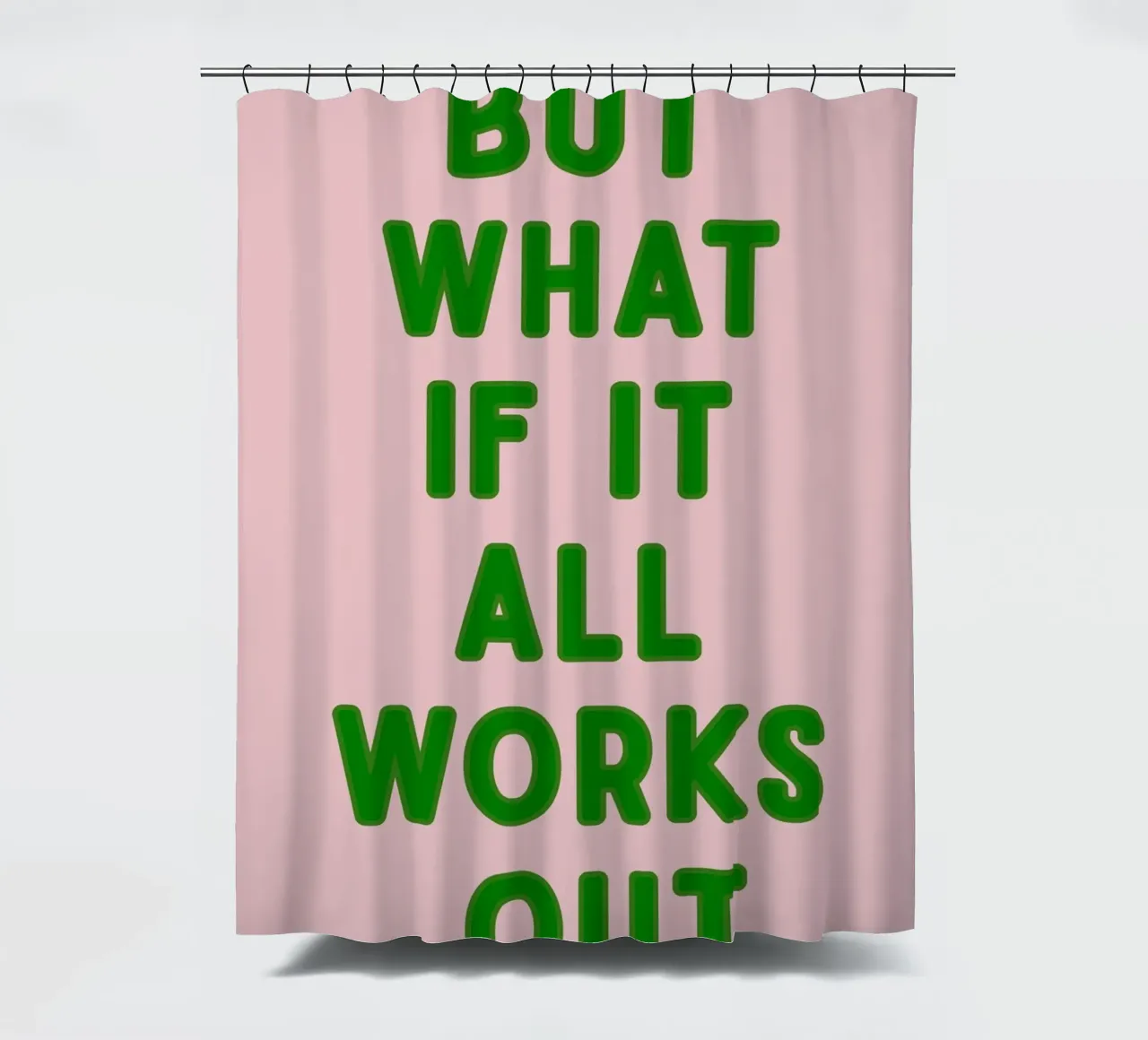 Inspirational Typography Quote But What If It All Works Out shower curtain by pdigitalprints