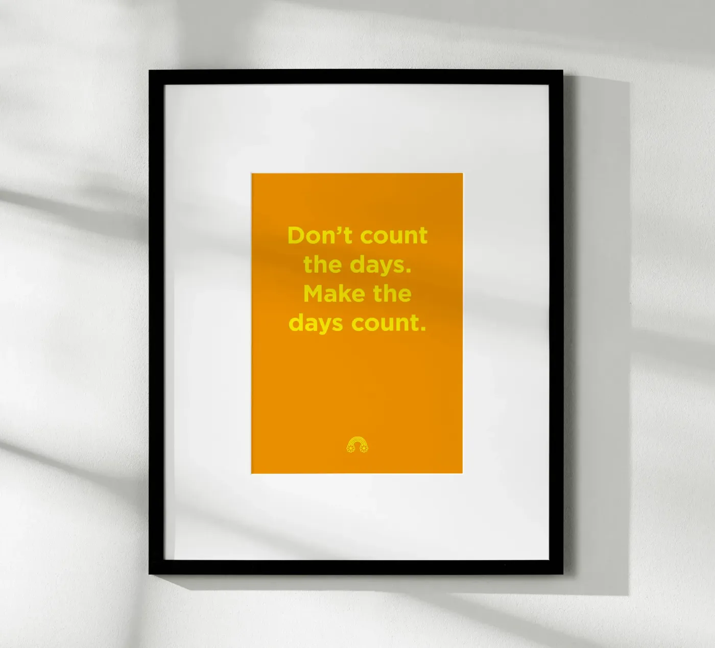 Make the days count. poster by Art Fart