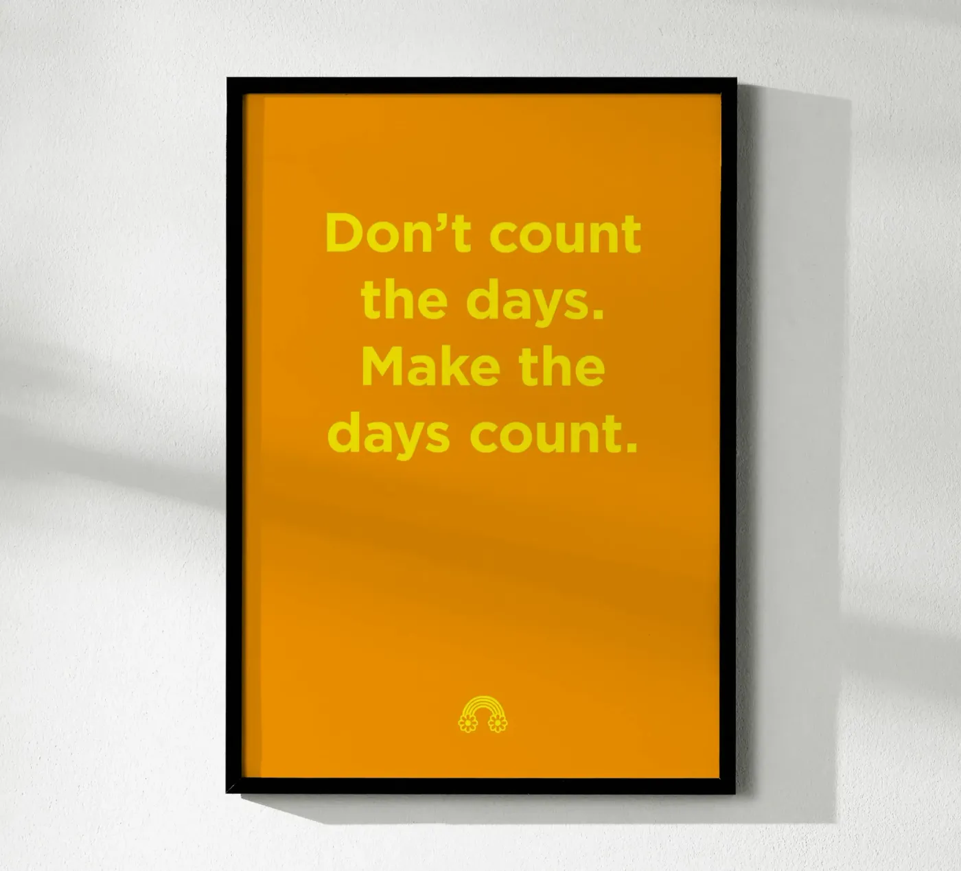 Make the days count. poster by Art Fart