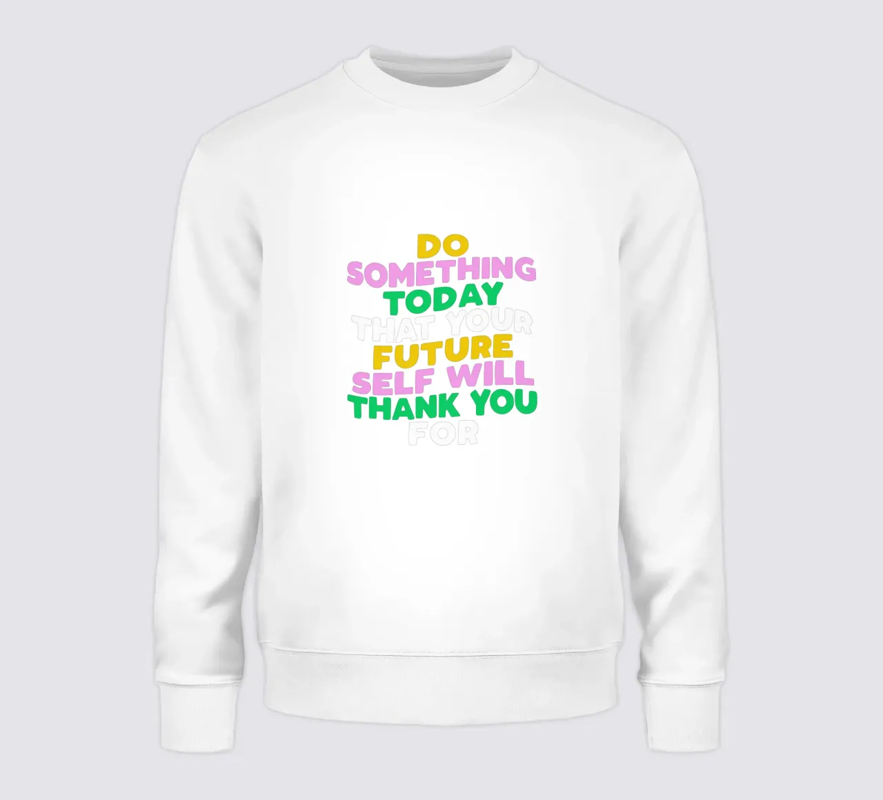 Do Something Today That Your Future Self Will Thank You For sweatshirt by THE MOTIVATED TYPE
