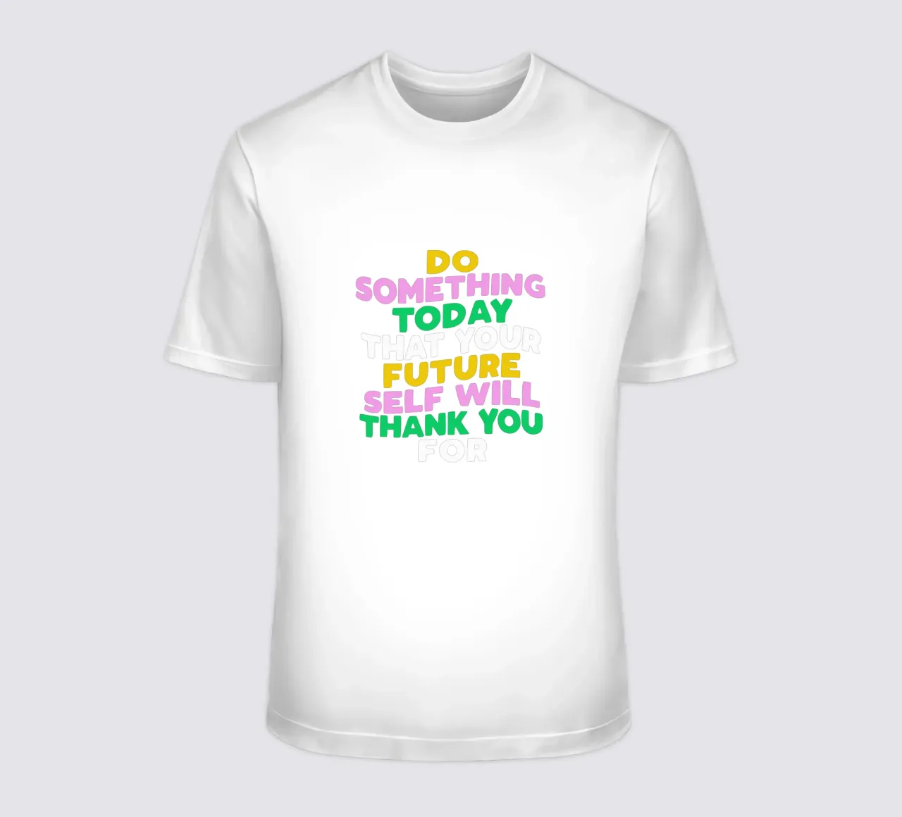 Do Something Today That Your Future Self Will Thank You For t-shirt by THE MOTIVATED TYPE