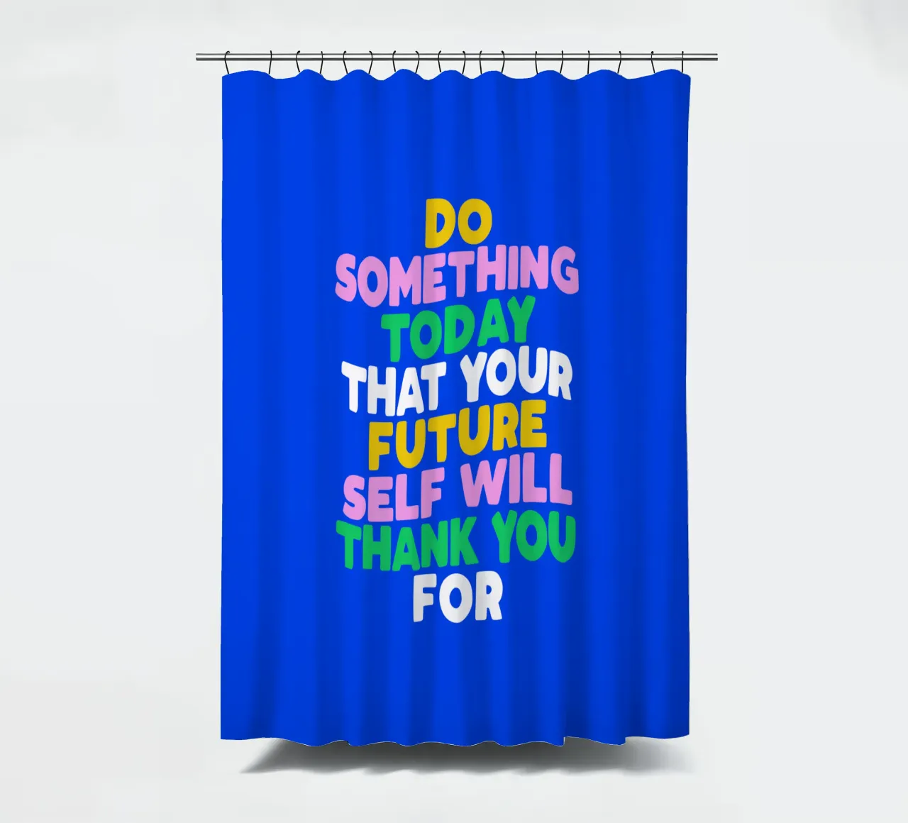 Do Something Today That Your Future Self Will Thank You For shower curtain by THE MOTIVATED TYPE