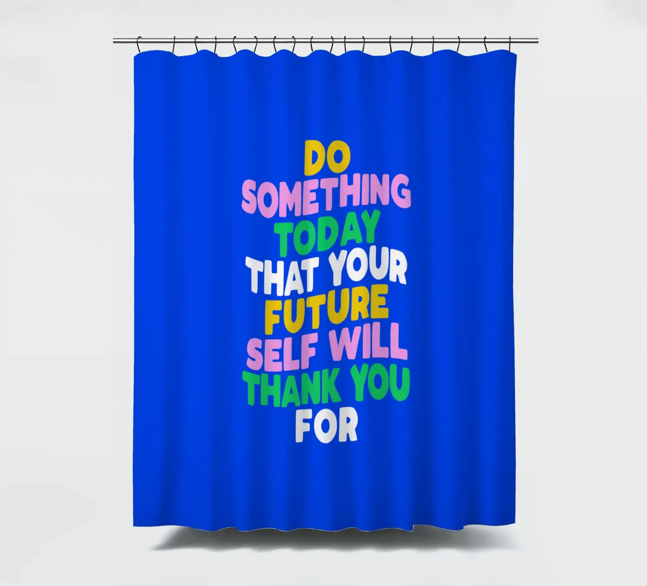 Do Something Today That Your Future Self Will Thank You For shower curtain by THE MOTIVATED TYPE