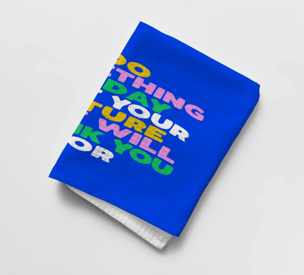Do Something Today That Your Future Self Will Thank You For tea towel by THE MOTIVATED TYPE