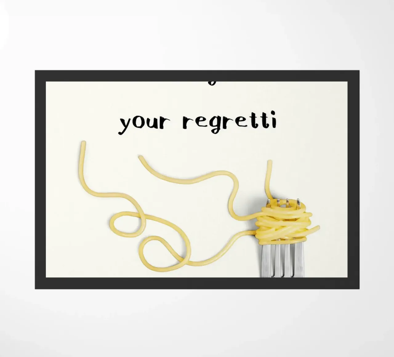Eat Spaghetti to Forgetti Your Regretti zerbino da kakaka