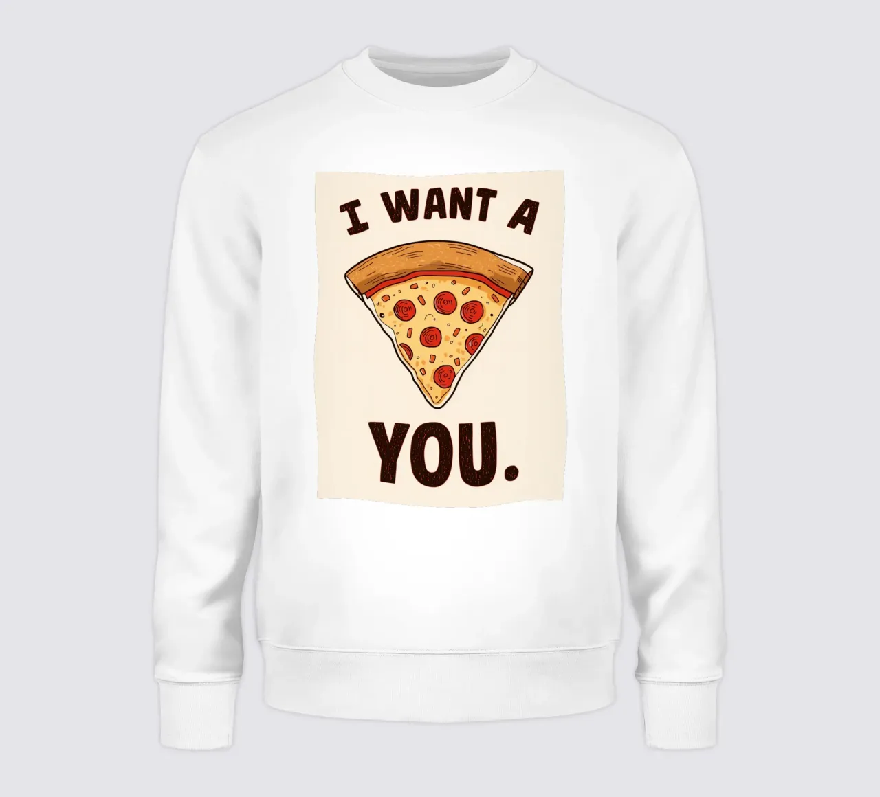 Pizza slice with 'I WANT A PIZZA YOU'. sweatshirt by DesignDoodle