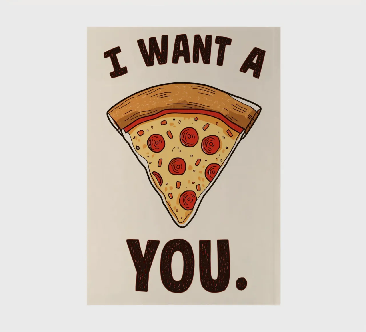 Pizza slice with 'I WANT A PIZZA YOU'. notebook by DesignDoodle