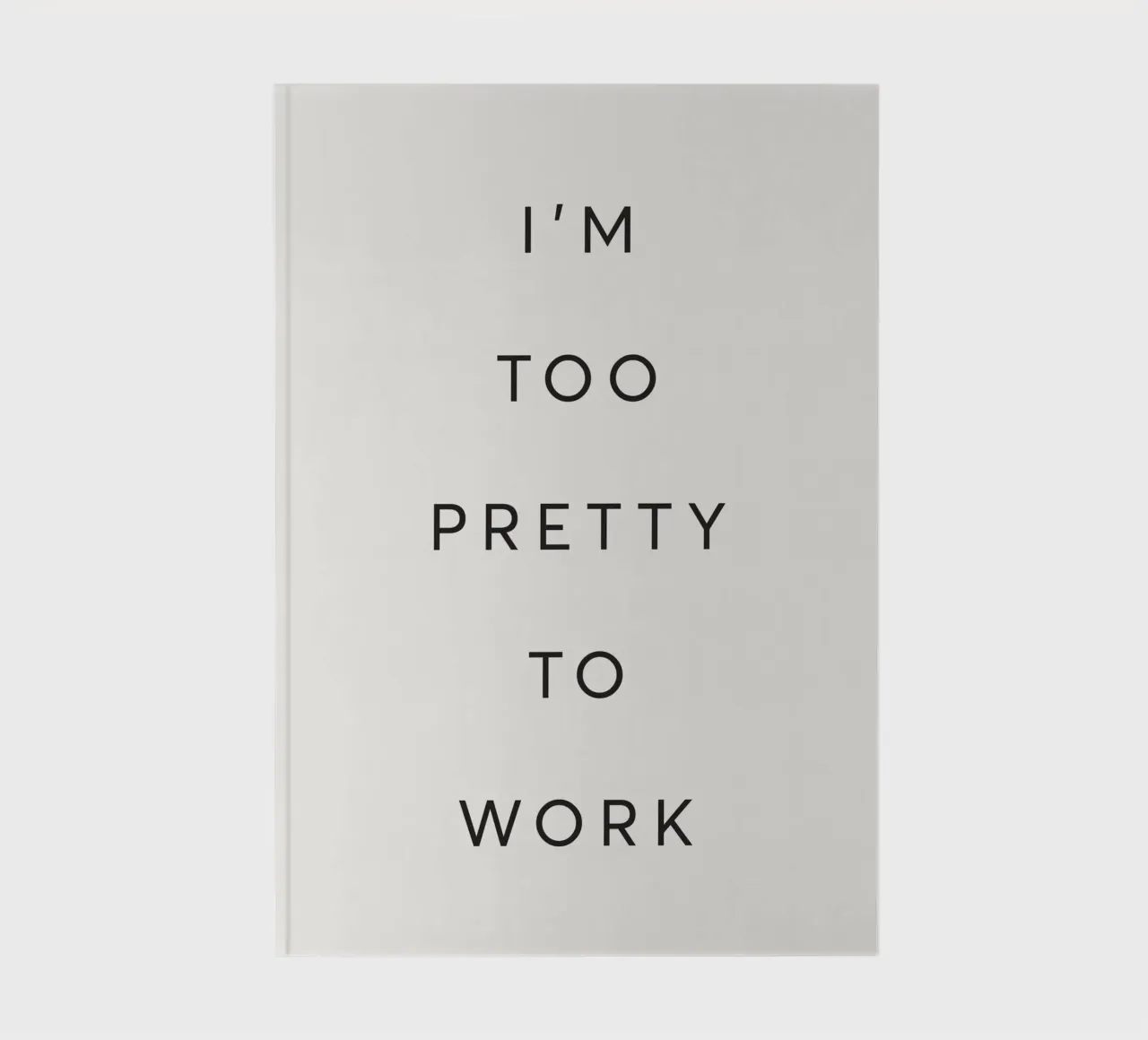 I'm Too Pretty To Work notebook by Lolly & Roobs