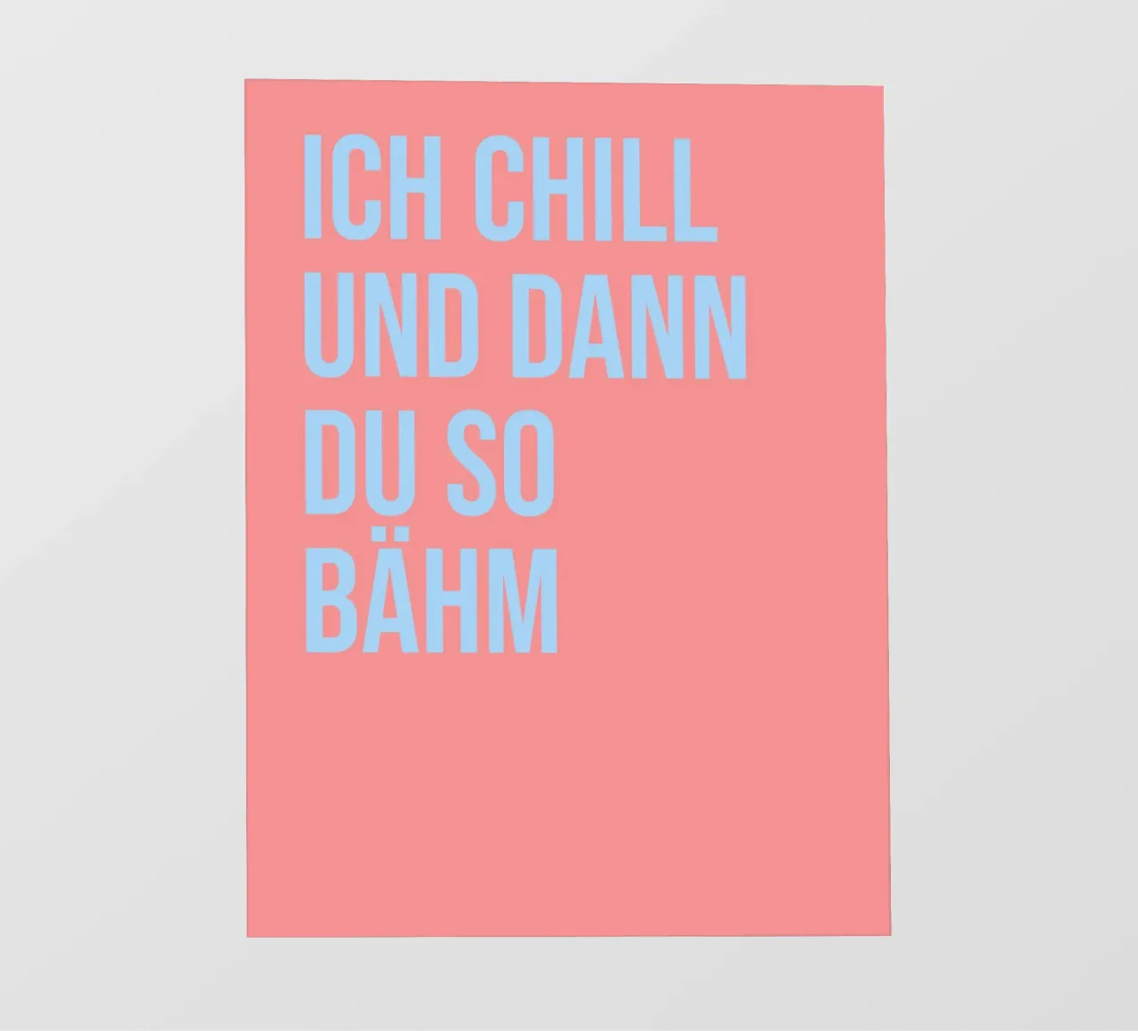 ICH CHILL UND DANN DU SO BÄHM (6 Farbvarianten) pellicola backlit da FRICKE DESIGN