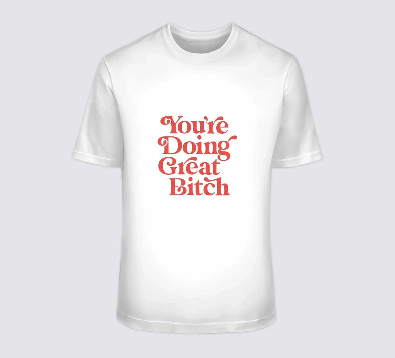 You're Doing Great Bitch t-shirt da THE MOTIVATED TYPE