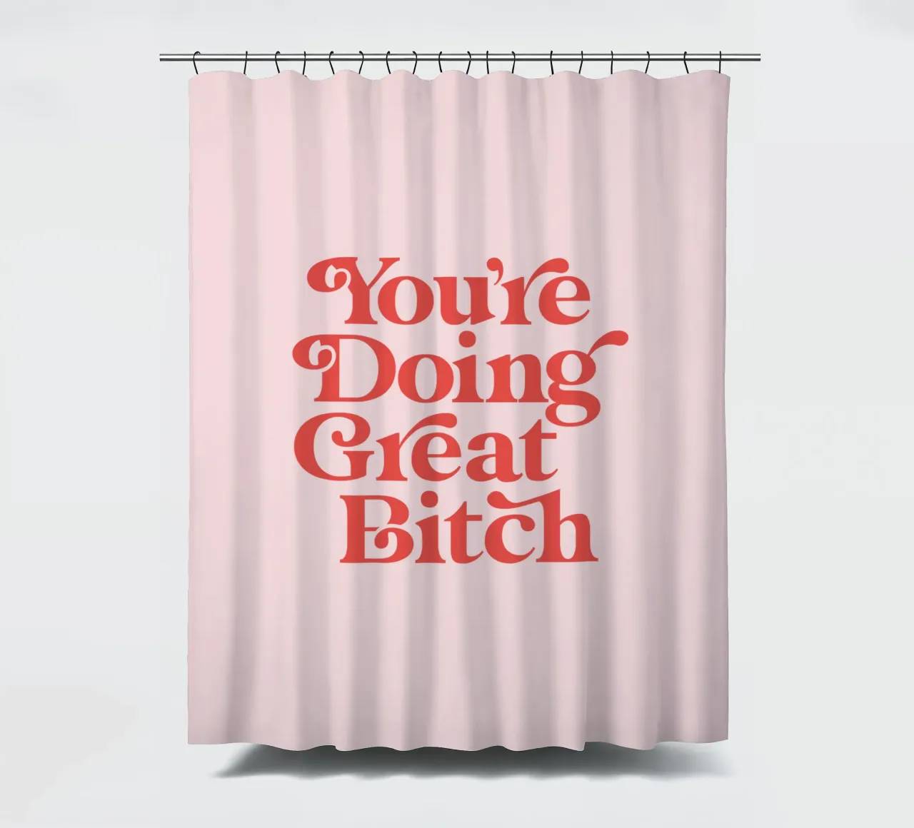 You're Doing Great Bitch shower curtain by THE MOTIVATED TYPE