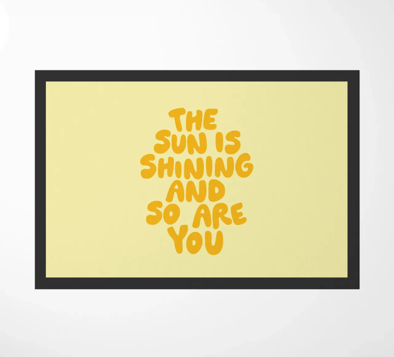 The Sun is Shining and So Are You doormat by THE MOTIVATED TYPE