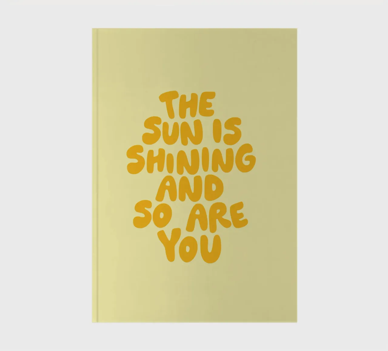 The Sun is Shining and So Are You notebook by THE MOTIVATED TYPE