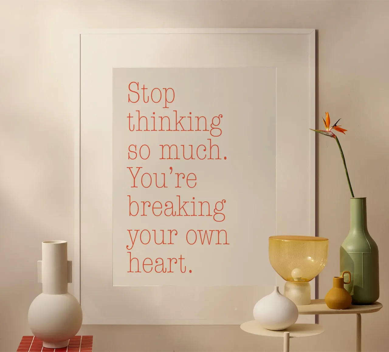 Stop Thinking so Much poster by Mia Moore