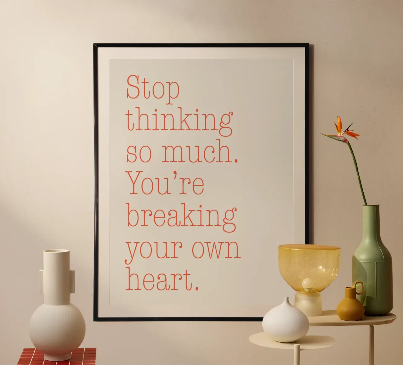 Stop Thinking so Much poster by Mia Moore