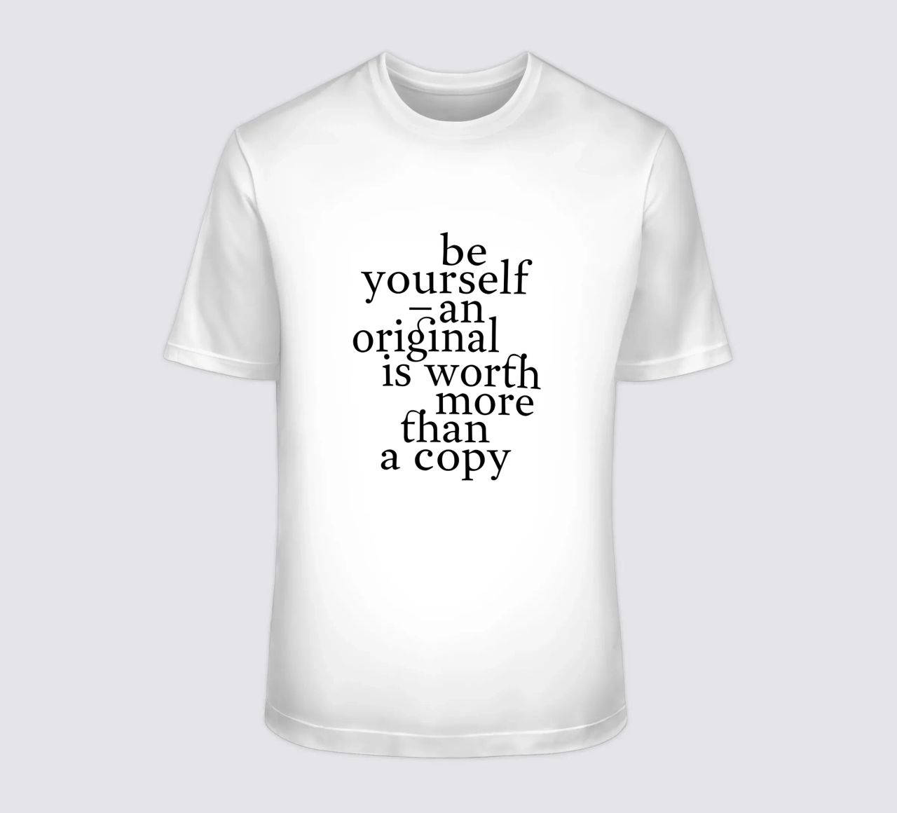 be yourself – an original is worth more than a copy t-shirt da The True Type