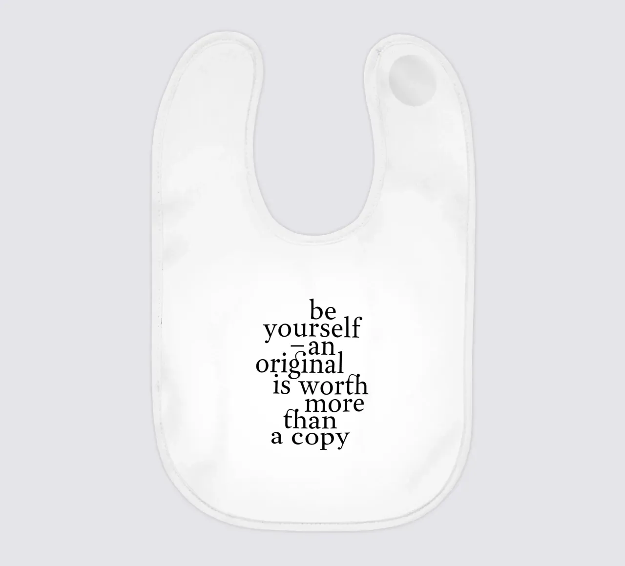 be yourself – an original is worth more than a copy baby bib by The True Type