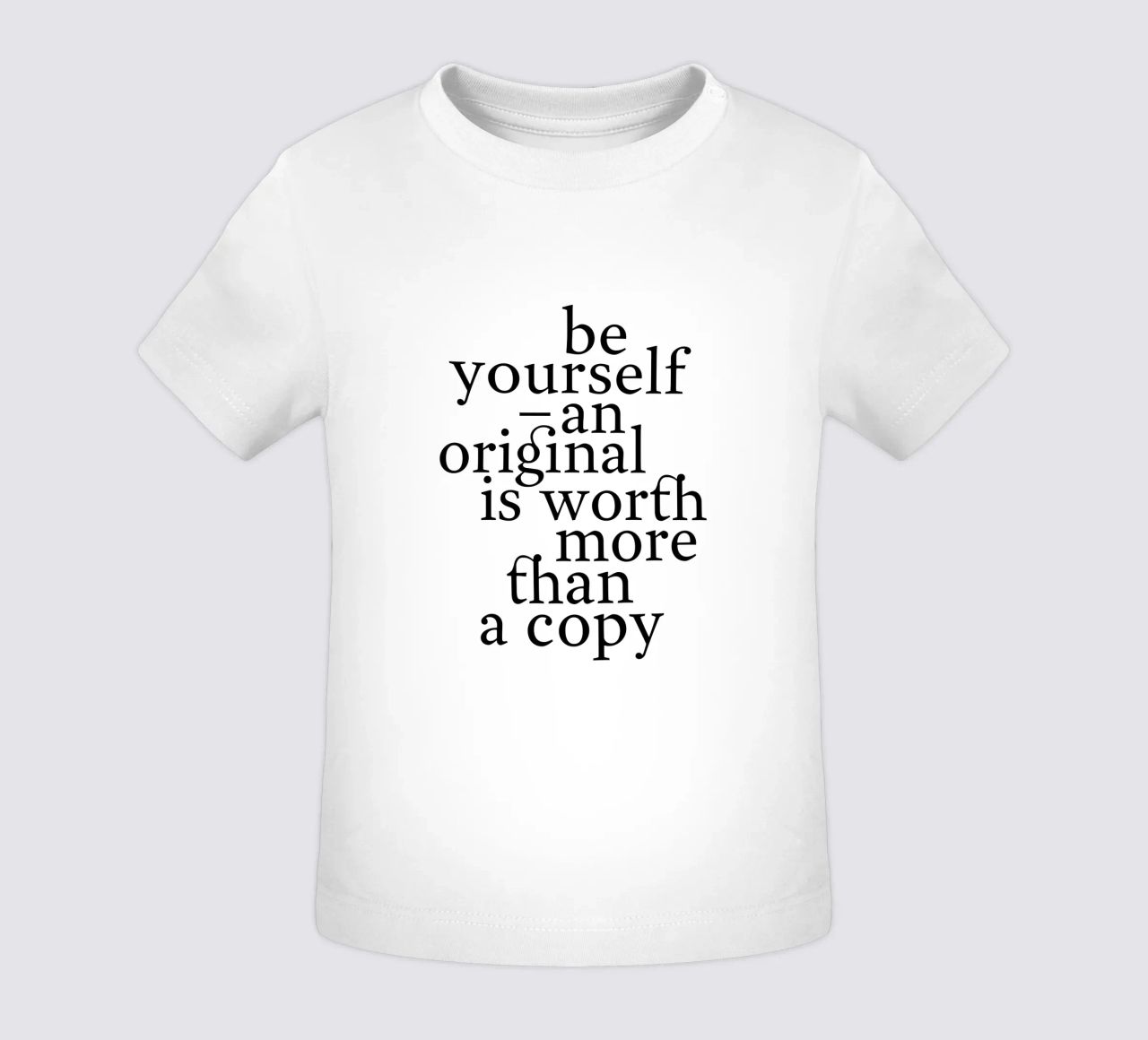 be yourself – an original is worth more than a copy maglietta neonato da The True Type