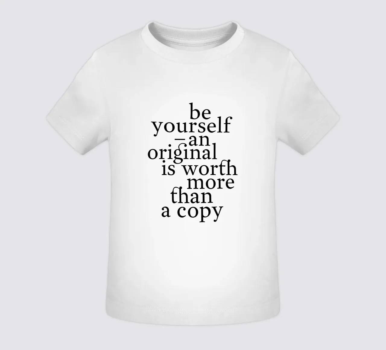 be yourself – an original is worth more than a copy maglietta neonato da The True Type