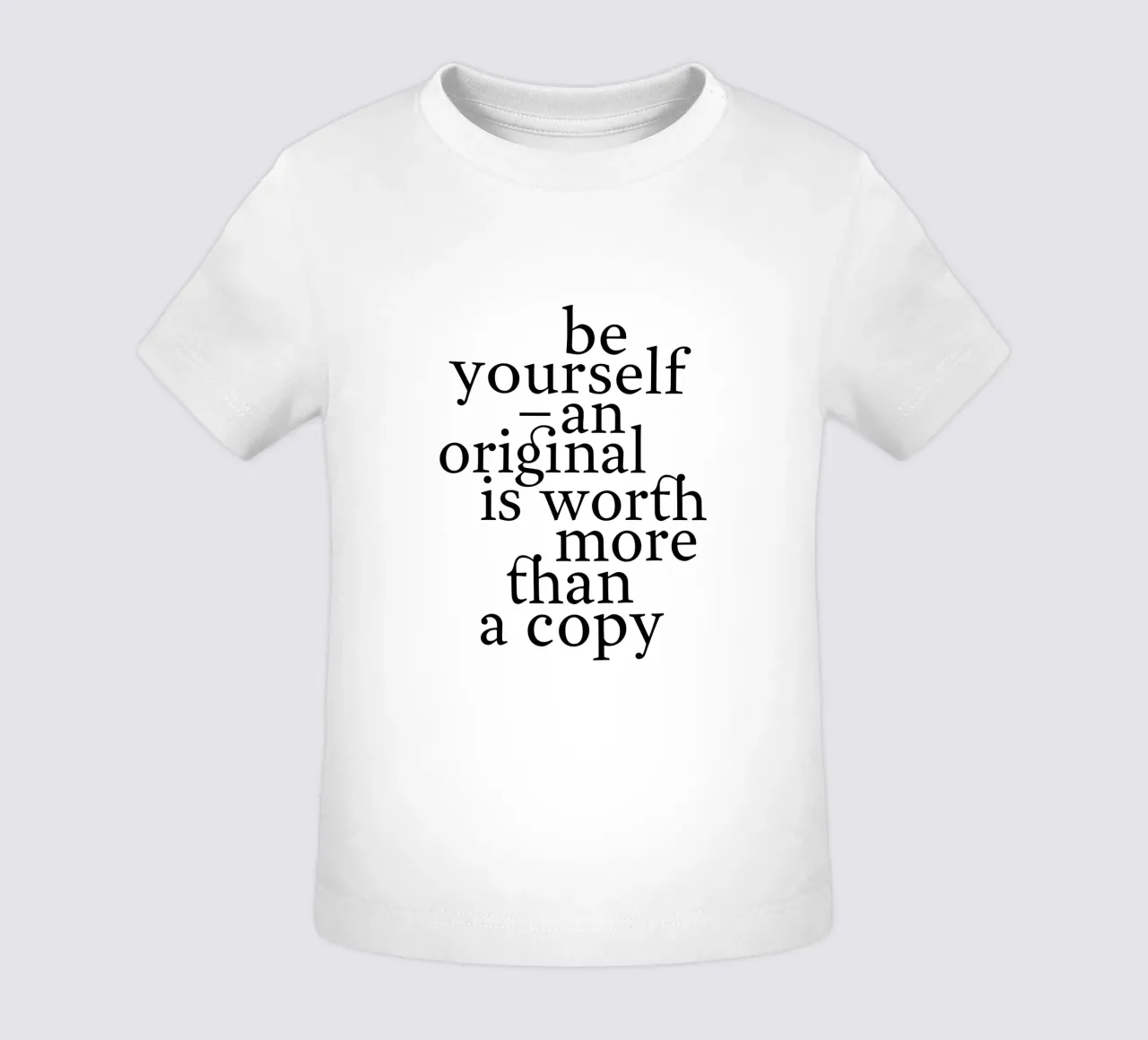 be yourself – an original is worth more than a copy camiseta de bebé de The True Type