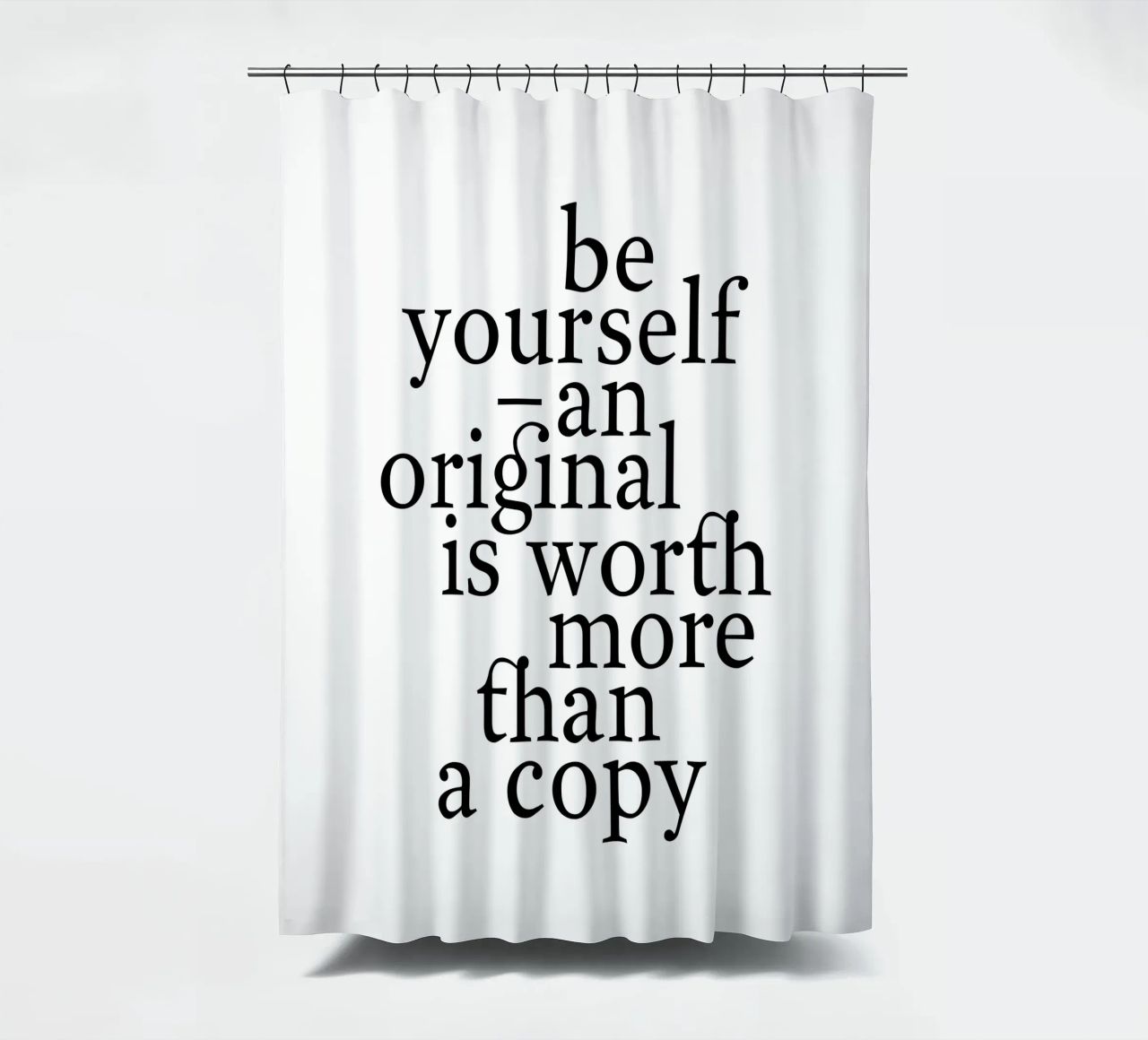 be yourself – an original is worth more than a copy tenda da doccia da The True Type
