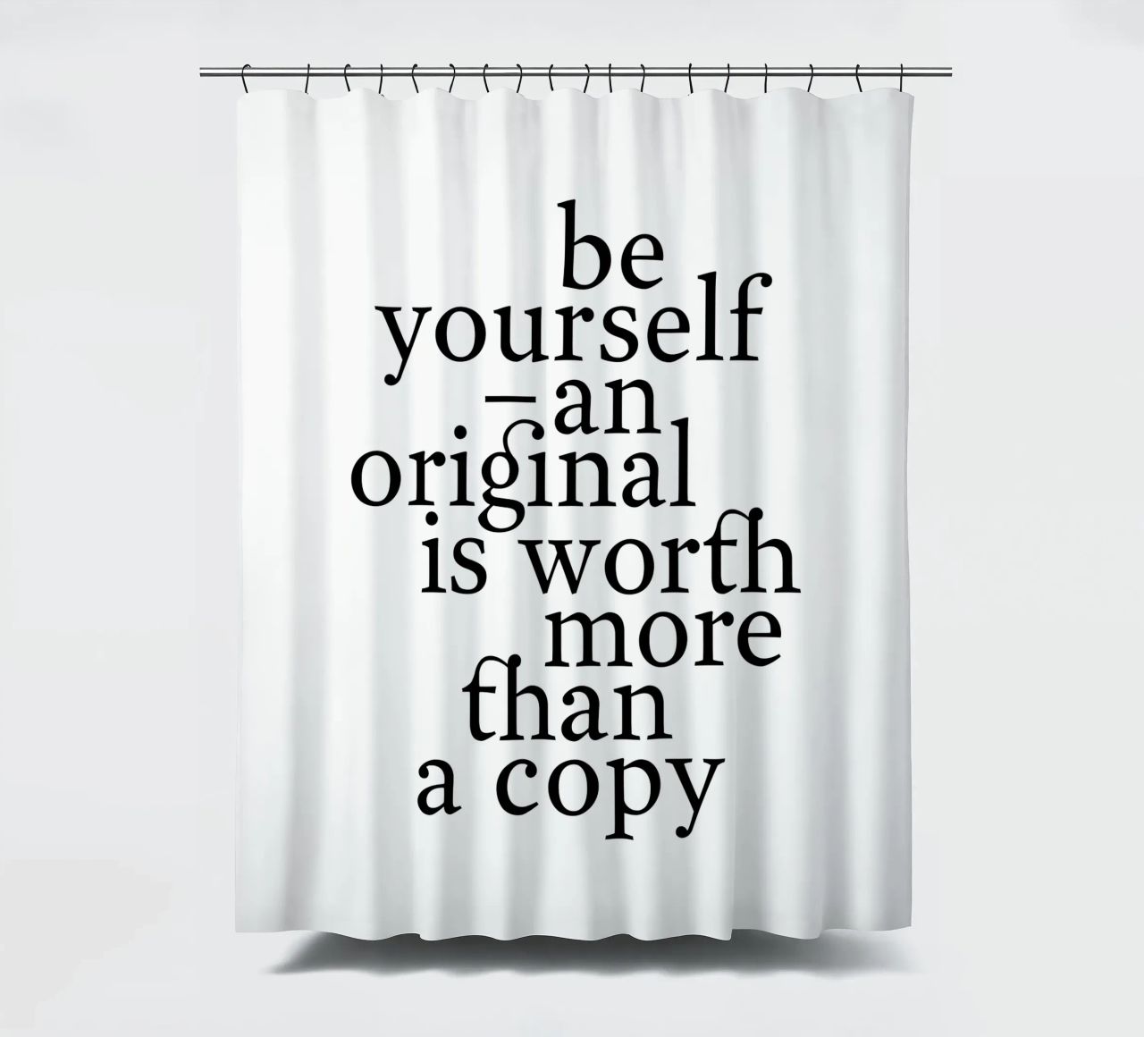 be yourself – an original is worth more than a copy tenda da doccia da The True Type