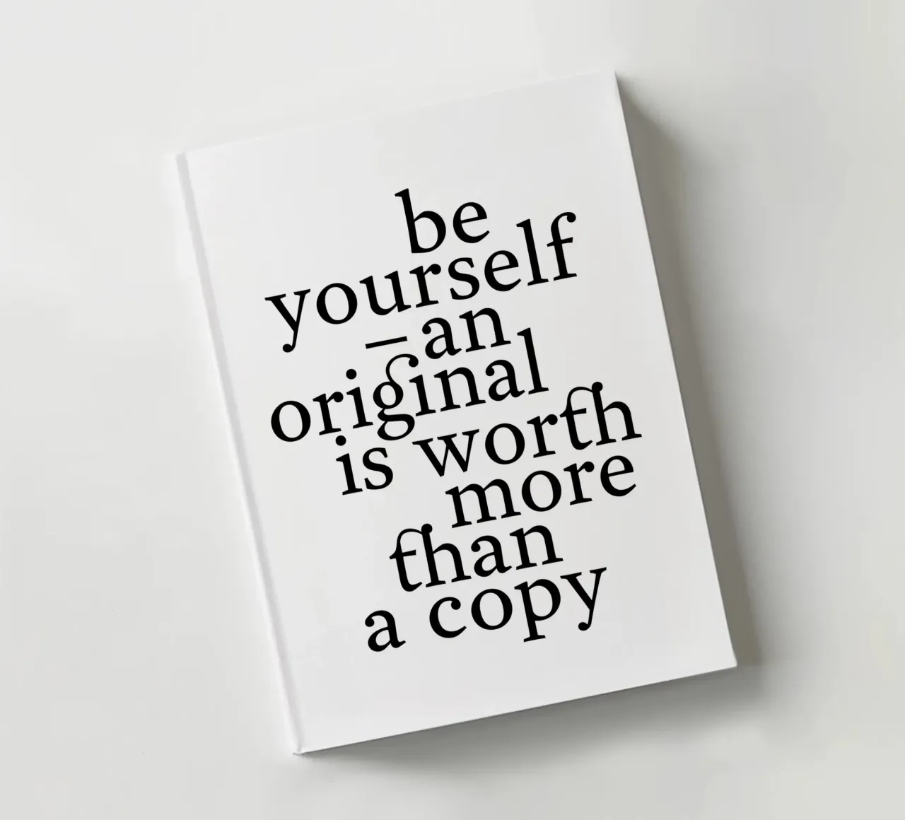 be yourself – an original is worth more than a copy notebook by The True Type