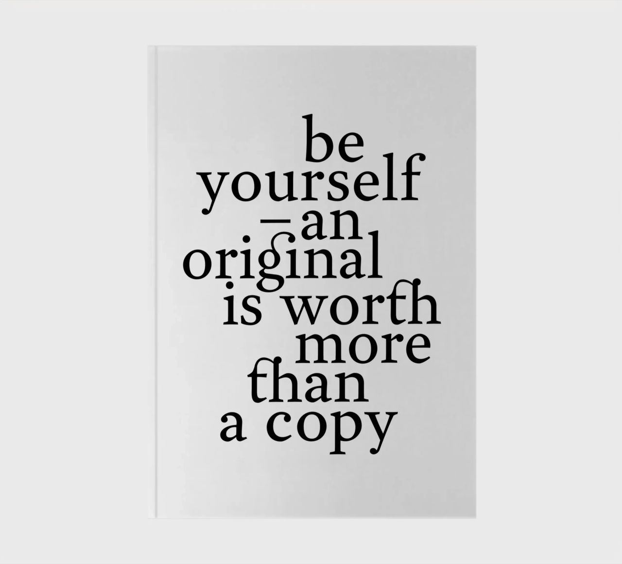 be yourself – an original is worth more than a copy notebook by The True Type