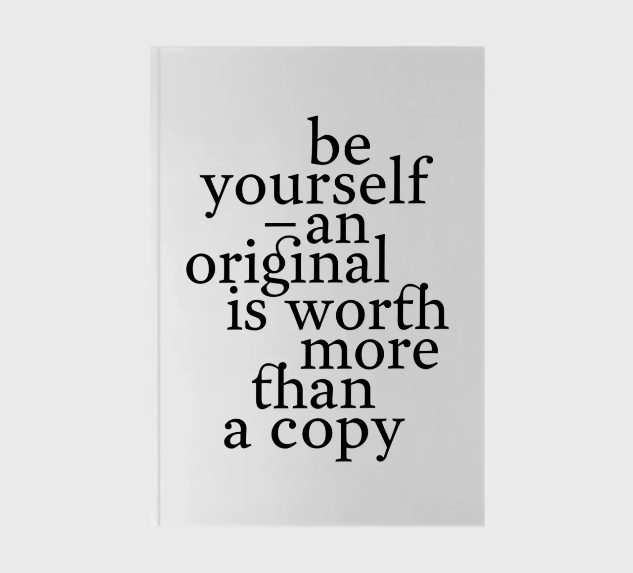 be yourself – an original is worth more than a copy carnet de notes de The True Type