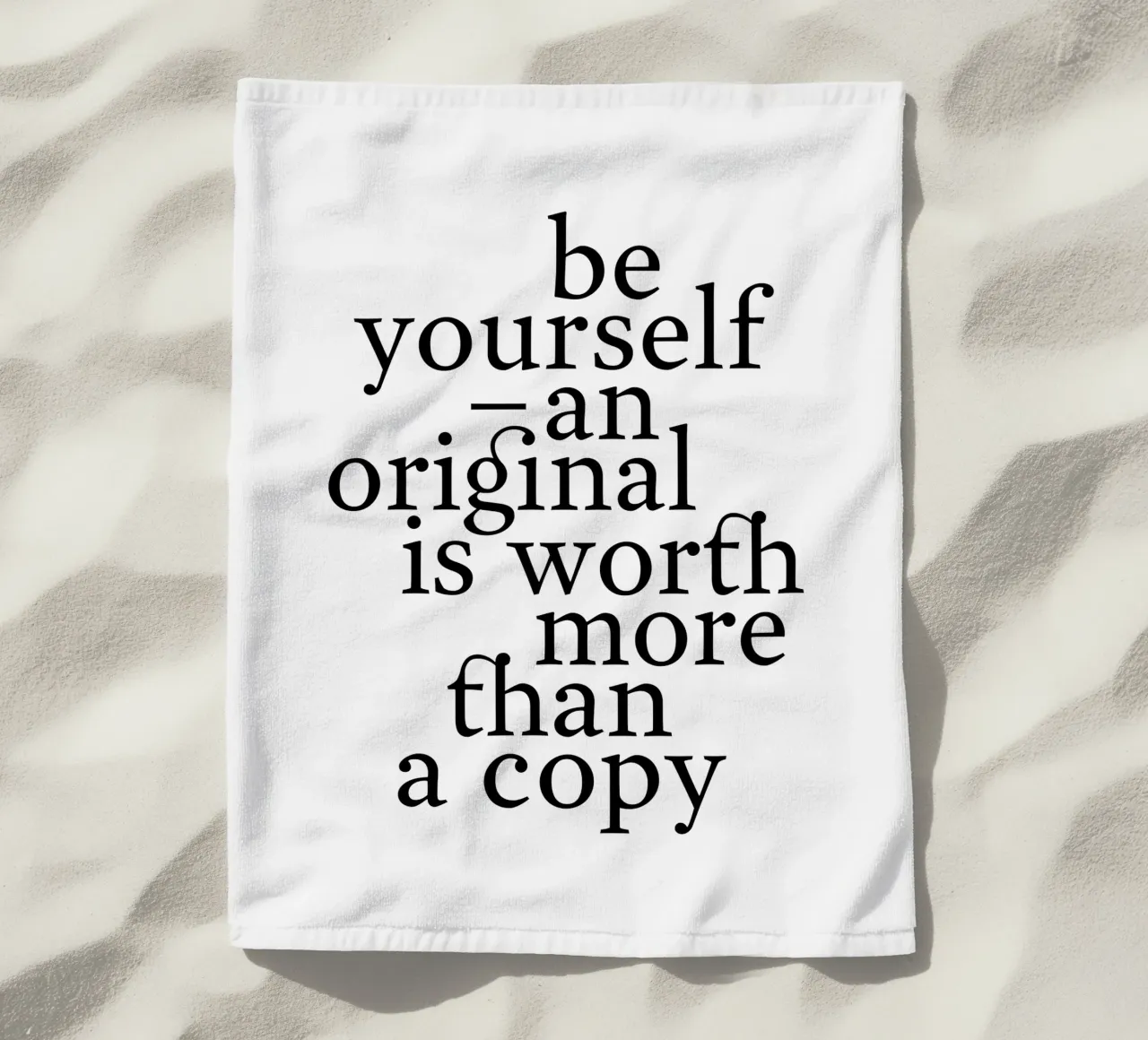 be yourself – an original is worth more than a copy telo mare da The True Type
