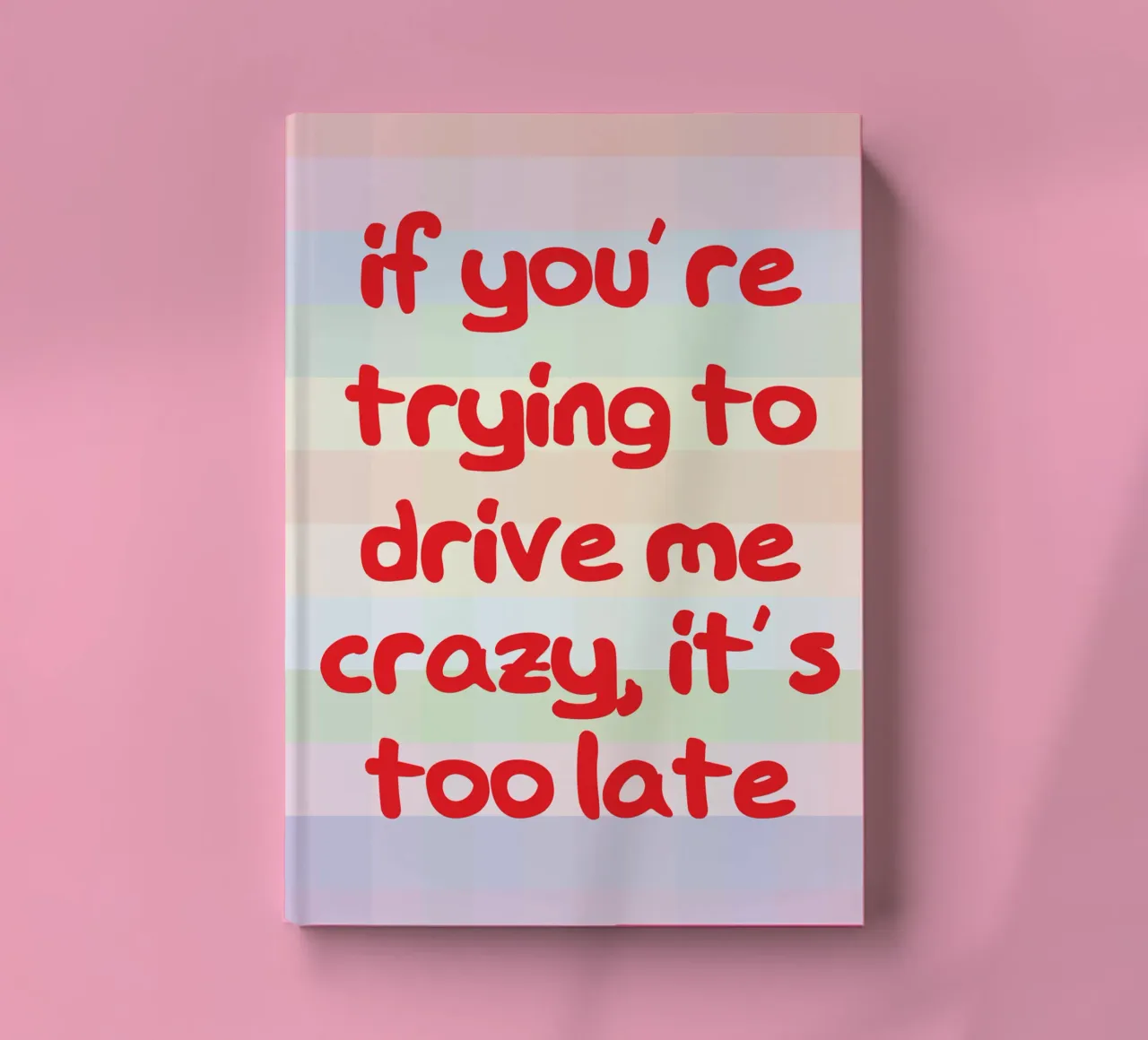 If He’s Trying to Drive Me Crazy notebook by the gondols