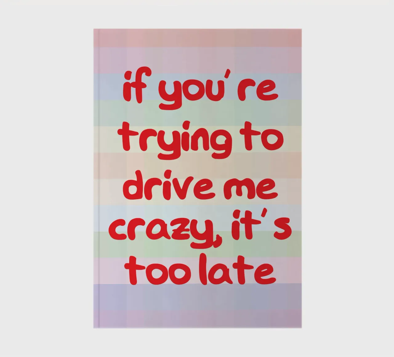 If He’s Trying to Drive Me Crazy notebook by the gondols