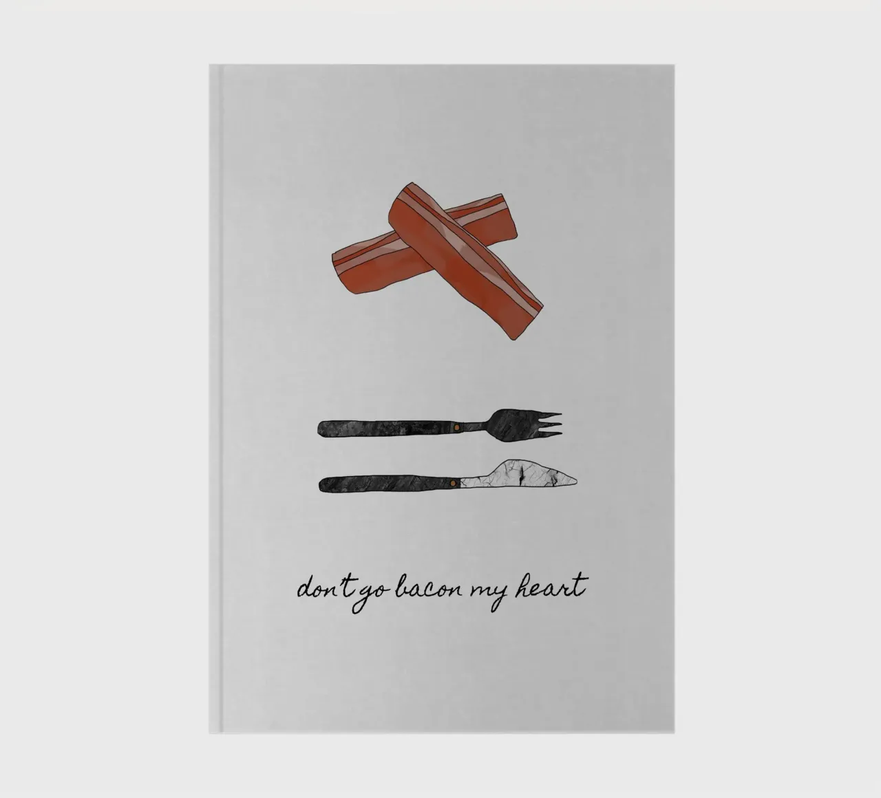 Don't Go Bacon My Heart notebook by Orara Studio