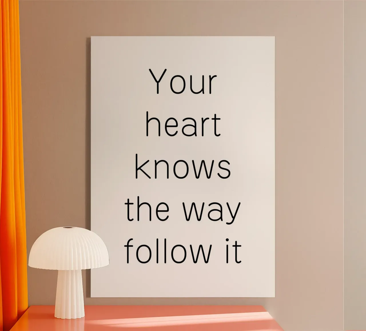 Your heart knows the way follow it plexiglass da Quotes on walls