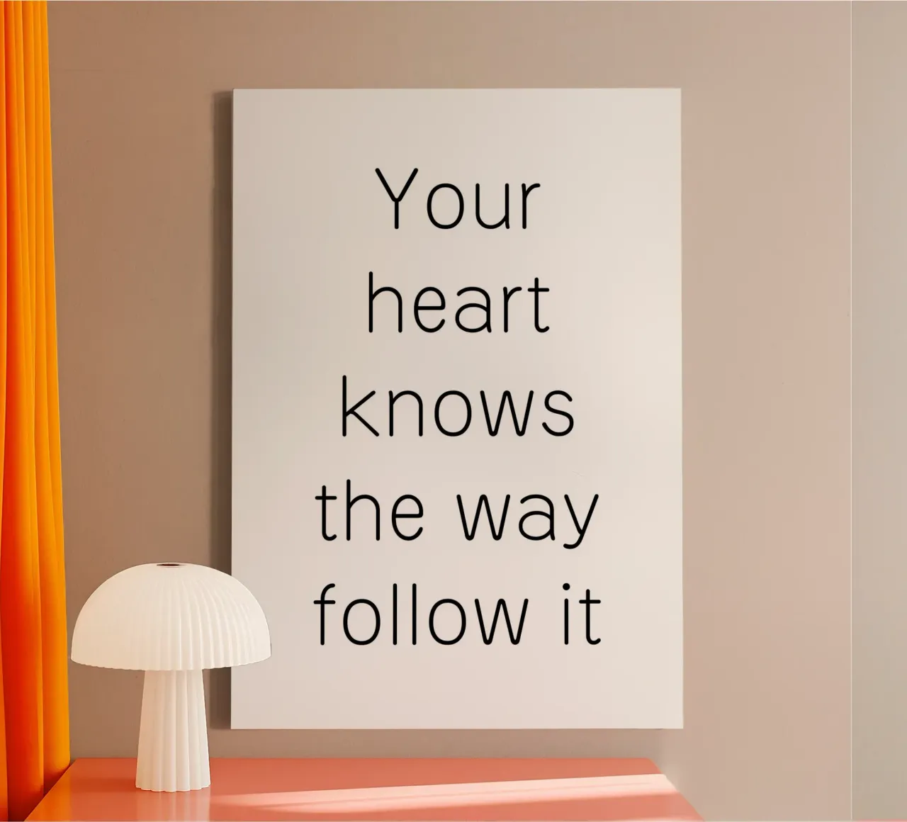 Your heart knows the way follow it tela da Quotes on walls