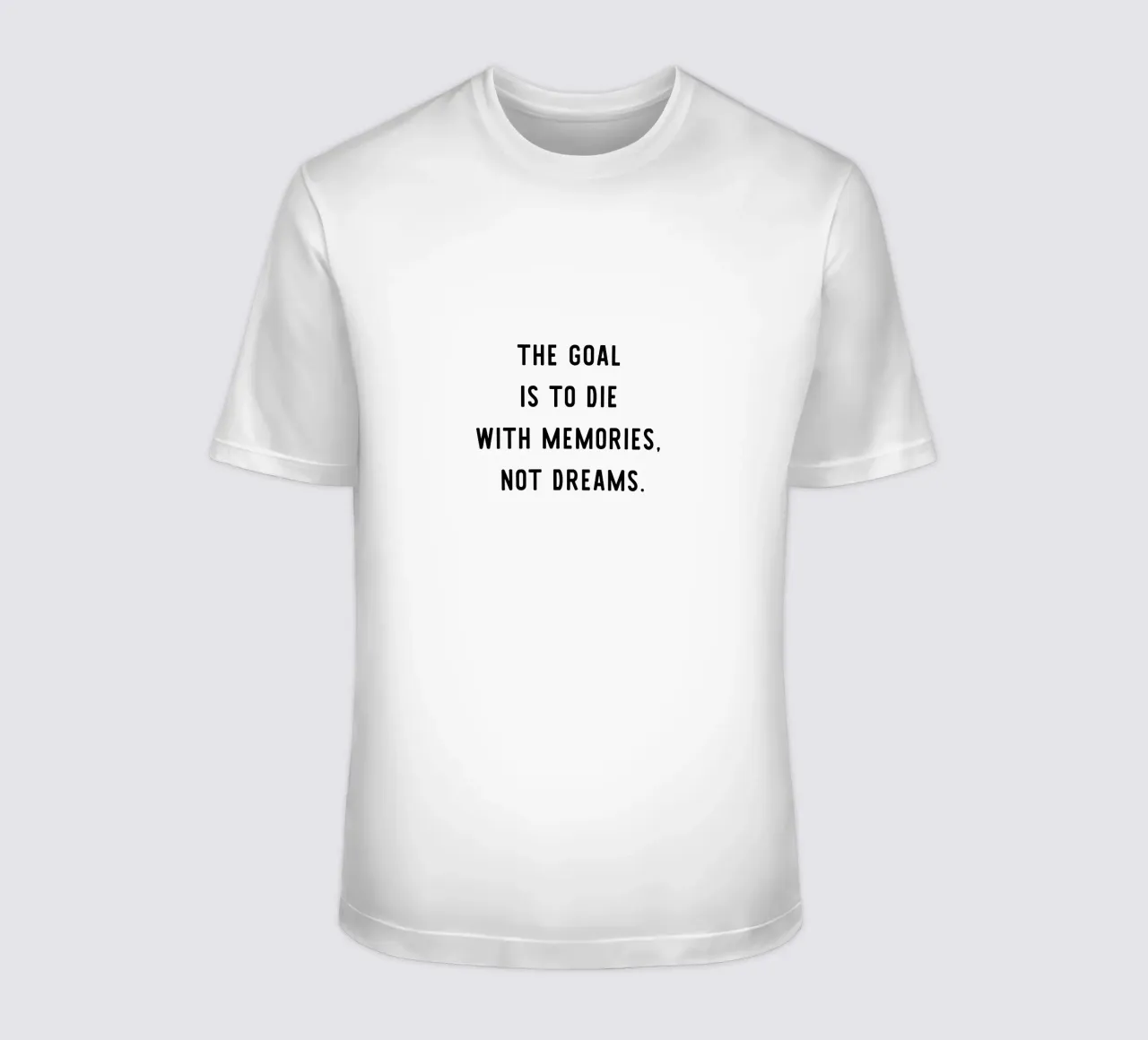 The goal is to die with memories, not dreams, motivation t-shirt da RB-Quotes