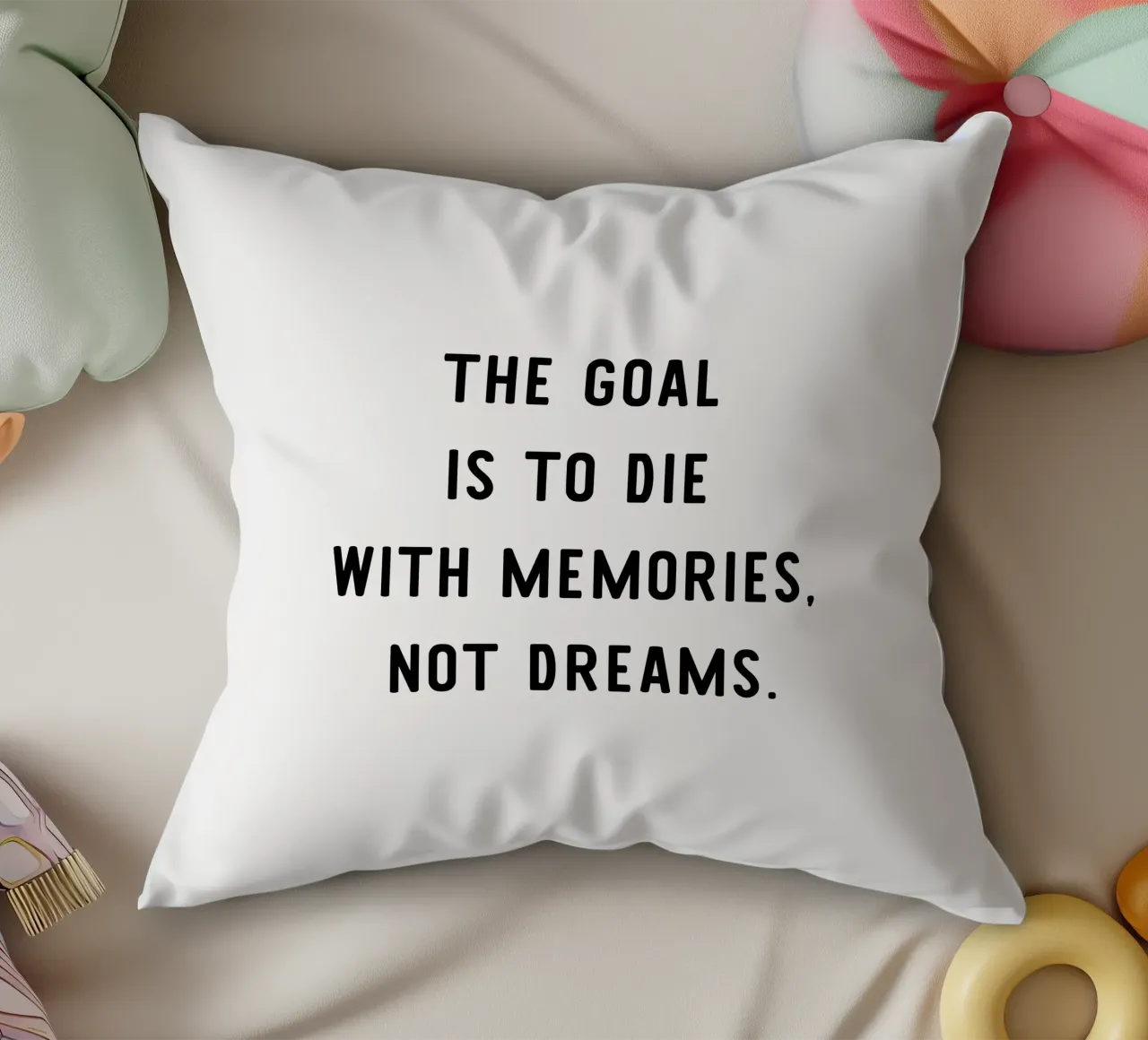 The goal is to die with memories, not dreams, motivation cuscino da RB-Quotes
