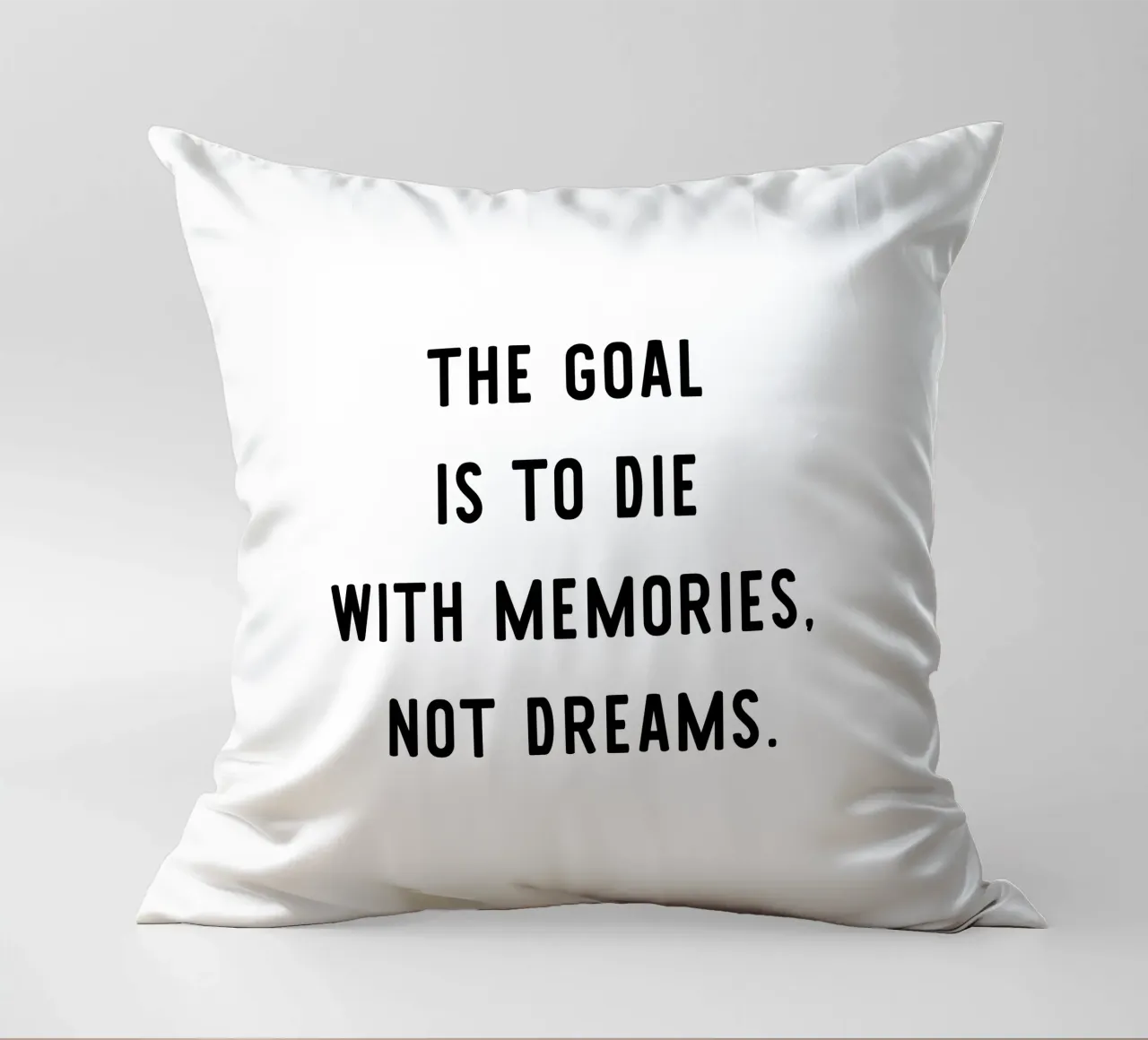 The goal is to die with memories, not dreams, motivation cuscino da RB-Quotes
