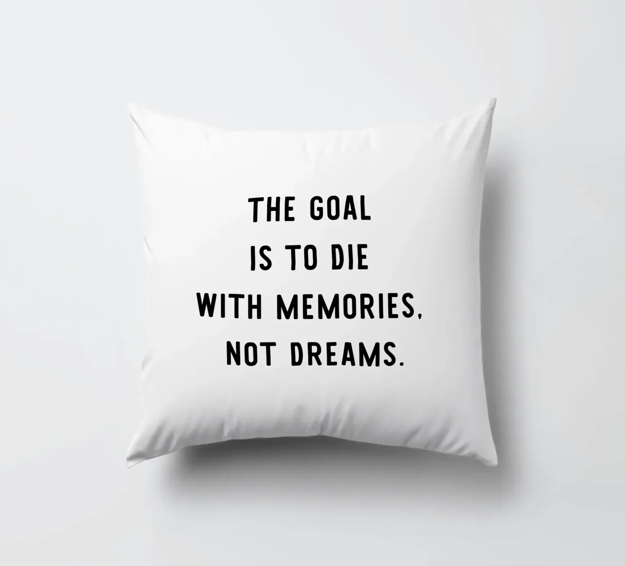 The goal is to die with memories, not dreams, motivation cuscino da RB-Quotes