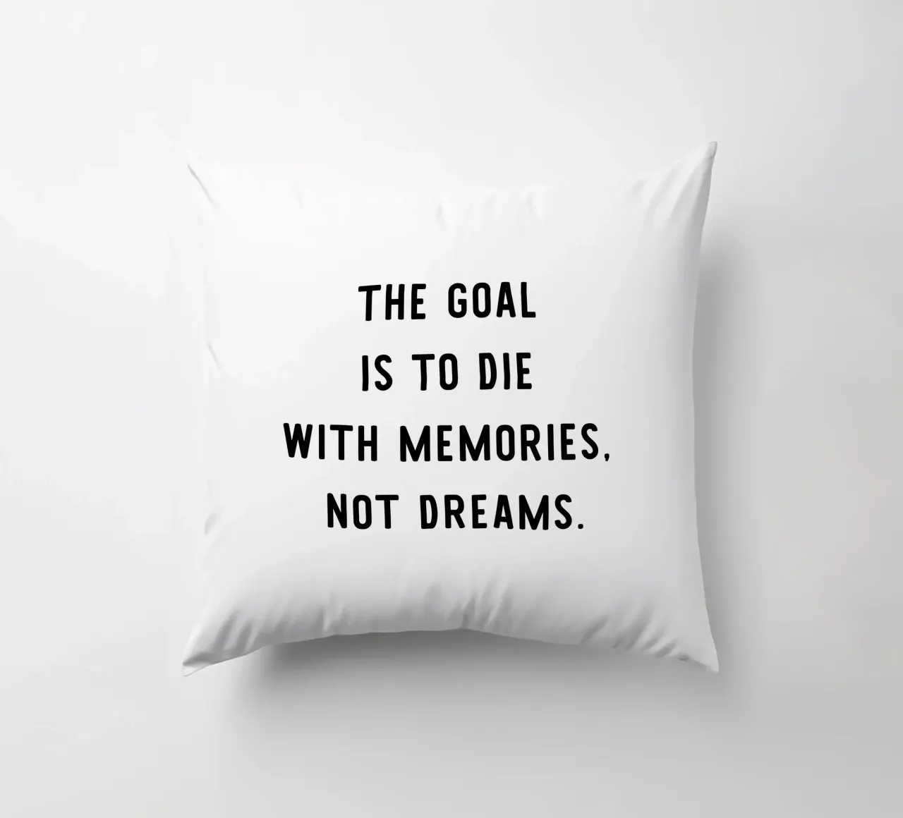The goal is to die with memories, not dreams, motivation cuscino da RB-Quotes