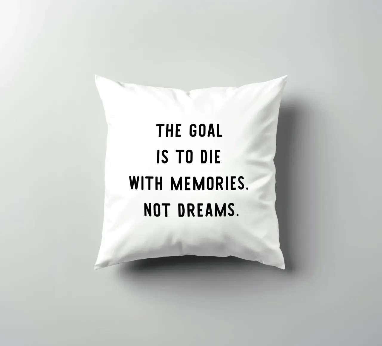 The goal is to die with memories, not dreams, motivation cuscino da RB-Quotes
