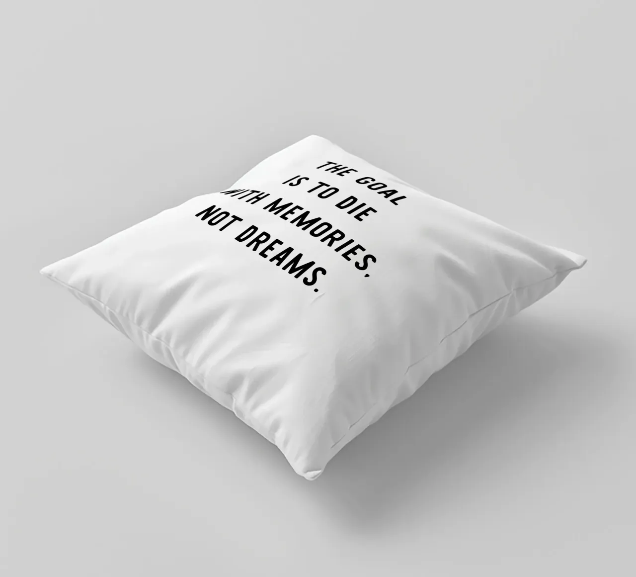 The goal is to die with memories, not dreams, motivation cuscino da RB-Quotes