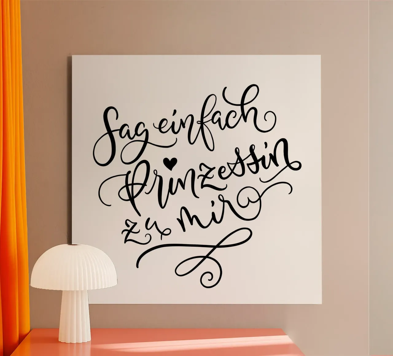 Sag einfach Prinzessin zu mir. Lustiger Spruch. Lettering Alu-Dibond von CalliLetters