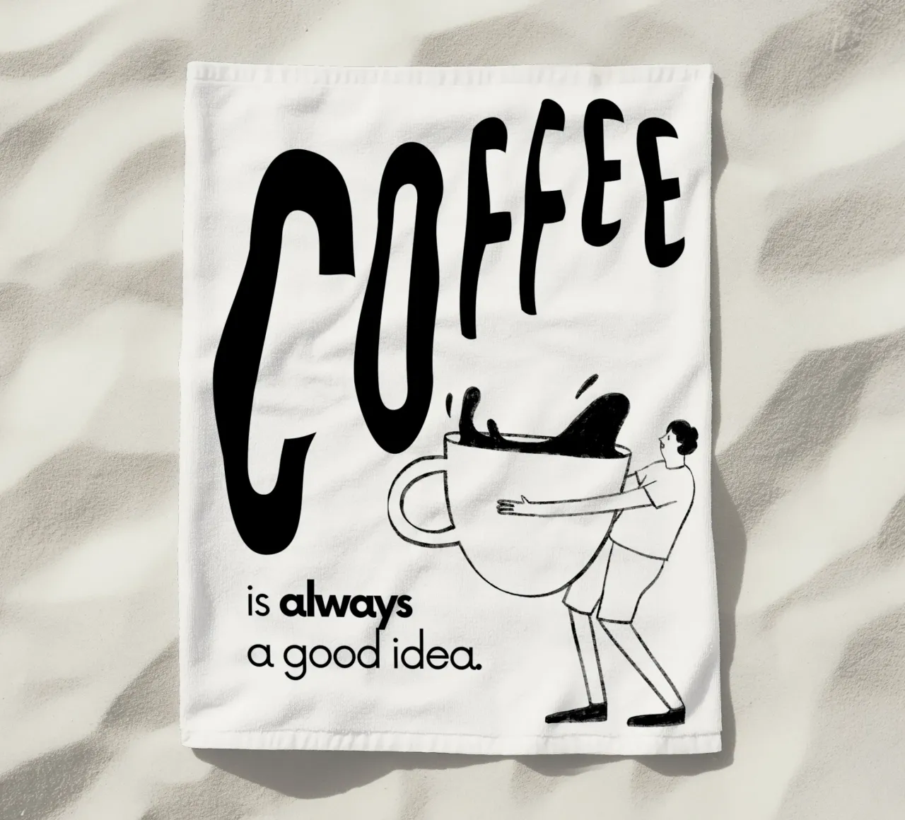 COFFEE IS ALWAYS A GOOD IDEA telo mare da BAWA