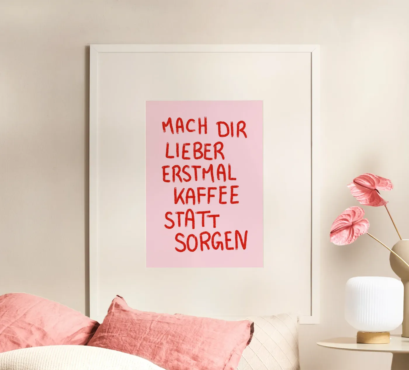 Mach dir lieber erstmal Kaffee statt Sorgen Poster von designlenamarie