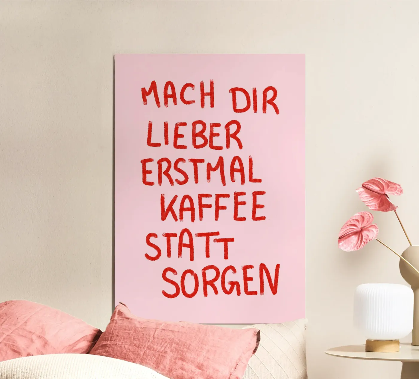 Mach dir lieber erstmal Kaffee statt Sorgen Poster von designlenamarie